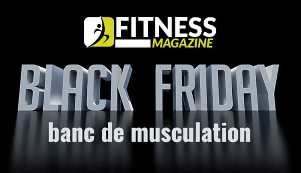 Black Friday banc de musculation